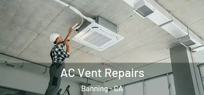  AC Vent Repairs Banning - CA