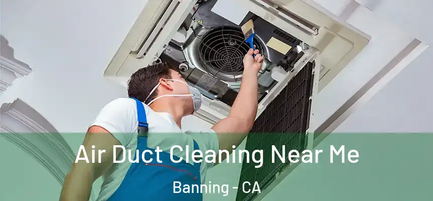 Air Duct Cleaning Near Me Banning - CA