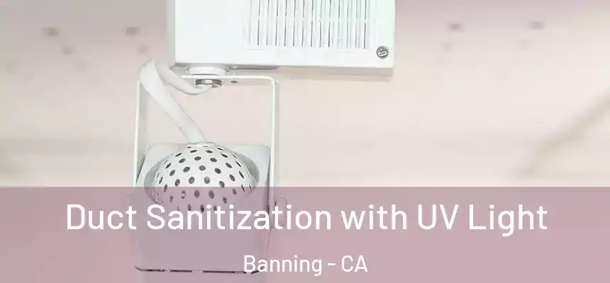 Duct Sanitization with UV Light Banning - CA