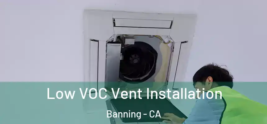  Low VOC Vent Installation Banning - CA