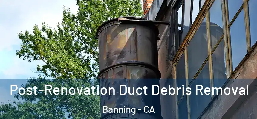  Post-Renovation Duct Debris Removal Banning - CA