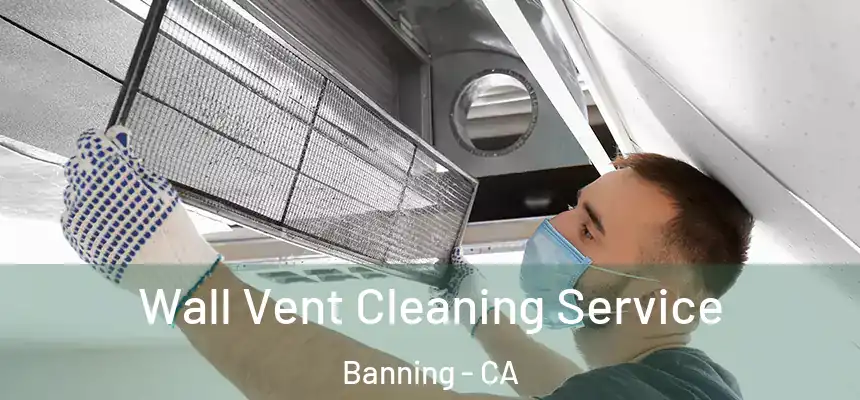  Wall Vent Cleaning Service Banning - CA