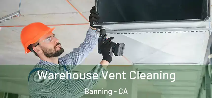  Warehouse Vent Cleaning Banning - CA